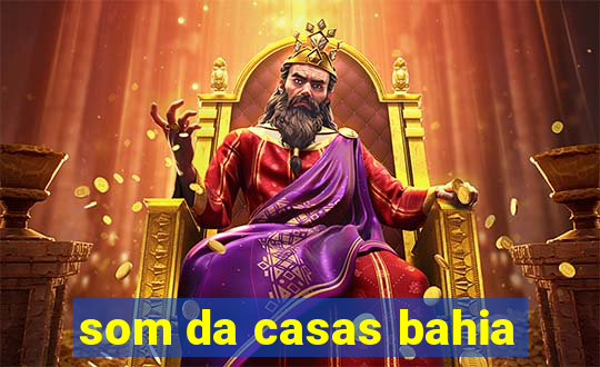 som da casas bahia